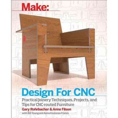 Design for Cnc: Practical Joinery Techniques Projects and Tips for Cnc-routed Furniture, Make Books