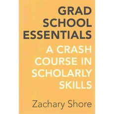 Grad School Essentials: A Crash Course in Scholarly Skills, Univ of California Pr