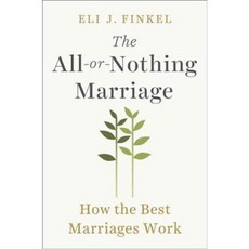 The All-or-Nothing Marriage: How the Best Marriages Work, E P Dutton