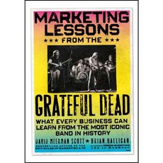 Marketing Lessons from the Grateful Dead: What Every Business Can Learn from the Most Iconic Band in History, John Wiley & Sons Inc