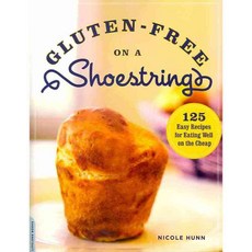 Gluten-Free on a Shoestring: 125 Easy Recipes for Eating Well on the Cheap, Da Capo Lifelong