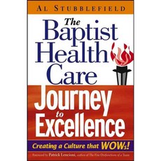 The Baptist Health Care Journey To Excellence: Creating A Culture That Wows!, John Wiley & Sons Inc