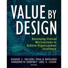 Value By Design: Developing Clinical Microsystems to Achieve Organizational Excellence, Jossey-Bass Inc Pub