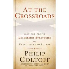 At the Crossroads: Not-for-Profit Leadership Strategies for Executives and Boards, John Wiley & Sons Inc