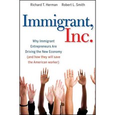 Immigrant Inc.: Why Immigrant Entrepreneurs Are Driving the New Economy (And How They Will Save the American Worker), John Wiley & Sons Inc