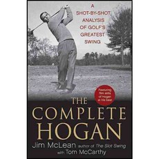 The Complete Hogan: A Shot-by-Shot Analysis of Golf's Greatest Swing, Turner Pub Co