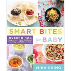 Smart Bites for Baby: 300 Easy-to-Make Easy-to-Love Meals That Boost Your Baby and Toddler's Brain, Da Capo Lifelong