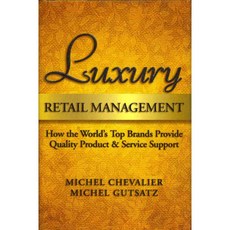 Luxury Retail Management: How the World's Top Brands Provide Quality Product and Service Support, John Wiley & Sons Inc