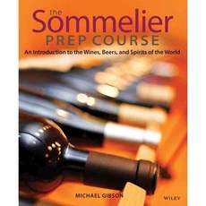 The Sommelier Prep Course: An Introduction to the Wines Beers and Spirits of the World, John Wiley & Sons Inc