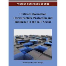 Critical Information Infrastructure Protection and Resilience in the ICT Sector, Information Science Reference