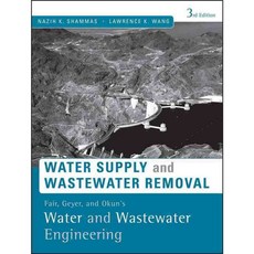 Water Supply and Wastewater Removal: Fair Geyer and Okun's Water and Wastewater Engineering, John Wiley & Sons Inc