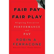 Fair Pay Fair Play: Aligning Executive Performance and Pay, Jossey-Bass Inc Pub
