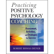 Practicing Positive Psychology Coaching: Assessment Activities and Strategies for Success, John Wiley & Sons Inc