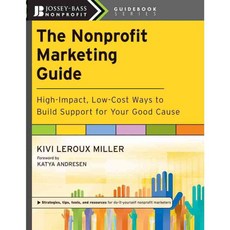 The Nonprofit Marketing Guide: High-Impact Low-Cost Ways to Build Support for Your Good Cause, Jossey-Bass Inc Pub