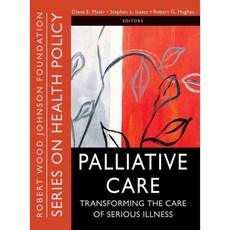 Palliative Care: Transforming the Care of Serious Illness, Jossey-Bass Inc Pub