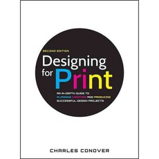 Designing for Print: An In-depth Guide to Planning Creating and Producting Successful Design Projects, John Wiley & Sons Inc