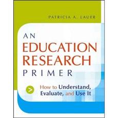 An Education Research Primer: How to Understand Evaluate And Use It, Jossey-Bass Inc Pub