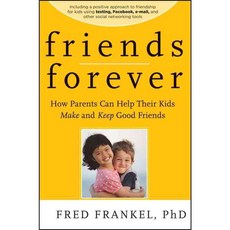 Friends Forever: How Parents Can Help Their Kids Make and Keep Good Friends, Jossey-Bass Inc Pub