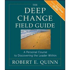The Deep Change Field Guide: A Personal Course to Discovering the Leader Within, Jossey-Bass Inc Pub