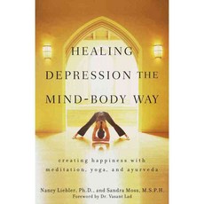 Healing Depression the Mind-Body Way: Creating Happiness through Meditation Yoga and Ayurveda, John Wiley & Sons Inc