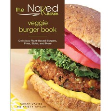 The Naked Kitchen Veggie Burger Book: Delicious Plant-Based Burgers Fries Sides and More, Lyons Pr