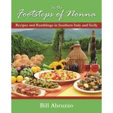 In the Footsteps of Nonna: Recipes and Ramblings in Southern Italy and Sicily, Pelican Pub Co Inc