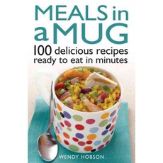 Meals in a Mug: 100 Delicious Recipes Ready to Eat in Minutes, Constable & Robinson Ltd