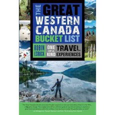 The Great Western Canada Bucket List: One-of-a-Kind Travel Experiences, Dundurn Pr Ltd