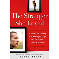 The Stranger She Loved: A Mormon Doctor His Beautiful Wife and an Almost Perfect Murder, St Martins Pr