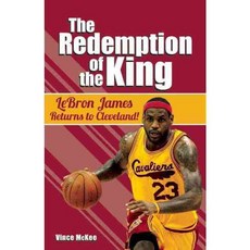 The Redemption of the King: Lebron James Returns to Cleveland!, Clerisy Pr