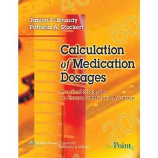 Calculation of Medication Dosages: Practical Strategies to Ensure Safety And Accuracy, Lippincott Williams & Wilkins