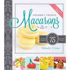 Gourmet French Macarons: Over 75 Unique Flavors Festive Shapes, Front Table Books
