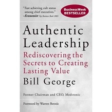 Authentic Leadership: Rediscovering the Secrets to Creating Lasting Value, Jossey-Bass Inc Pub