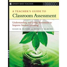 A Teacher's Guide to Classroom Assessment: Understanding And Using Assessment to Improve Student Learning, Jossey-Bass Inc Pub