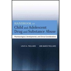 Handbook of Child and Adolescent Drug and Substance Abuse: Pharmacological Developmental and Clinical Considerations, John Wiley & Sons Inc