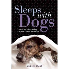 Sleeps With Dogs: Tales of a Pet Nanny at the End of Her Leash, Seal Pr