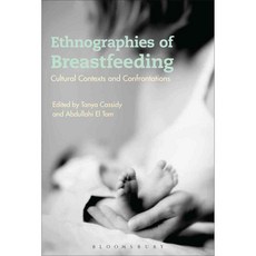 Ethnographies of Breastfeeding: Cultural Contexts and Confrontations, Bloomsbury USA Academic