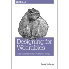 Designing for Wearables: Effective UX for Current and Future Devices, Oreilly & Associates Inc