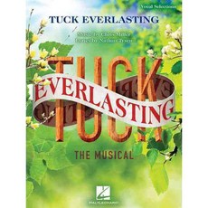 Tuck Everlasting: Music by Chris Miller Lyrics by Nathan Tysen, Hal Leonard Corp