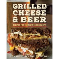 Grilled Cheese & Beer: Recipes for the Finer Things in Life, Hatherleigh Pr