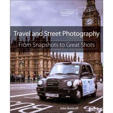 Travel and Street Photography: From Snapshots to Great Shots, Peachpit Pr