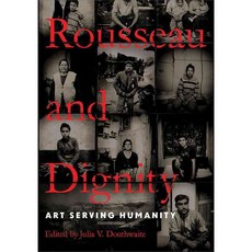 Rousseau and Dignity: Art Serving Humanity, Univ of Notre Dame Pr