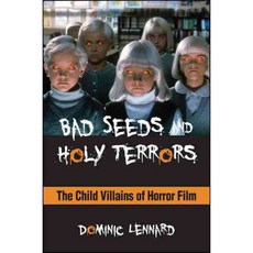 Bad Seeds and Holy Terrors: The Child Villains of Horror Film, State Univ of New York Pr