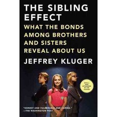 The Sibling Effect: What the Bonds Among Brothers and Sisters Reveal About Us, Riverhead Books