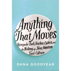 Anything That Moves: Renegade Chefs Fearless Eaters and the Making of a New American Food Culture, Riverhead Books