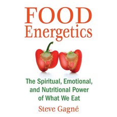 Food Energetics: The Spiritual Emotional and Nutritional Power of What We Eat, Healing Arts Pr