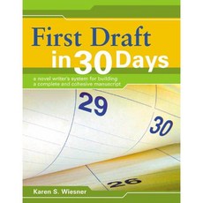 First Draft In 30 Days: A Novel Writer's System for Building a Complete and Cohesive Manuscript, Writers Digest Books