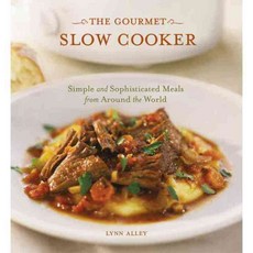 The Gourmet Slow Cooker: Simple and Sophisticated Meals from Around the World, Ten Speed Pr