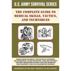 The Complete U.S. Army Survival Guide to Medical Skills Tactics and Techniques, Skyhorse Pub Co Inc