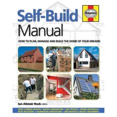 Self-Build Manual: How to Plan Manage and Build the Home of Your Dreams, Haynes Pubns